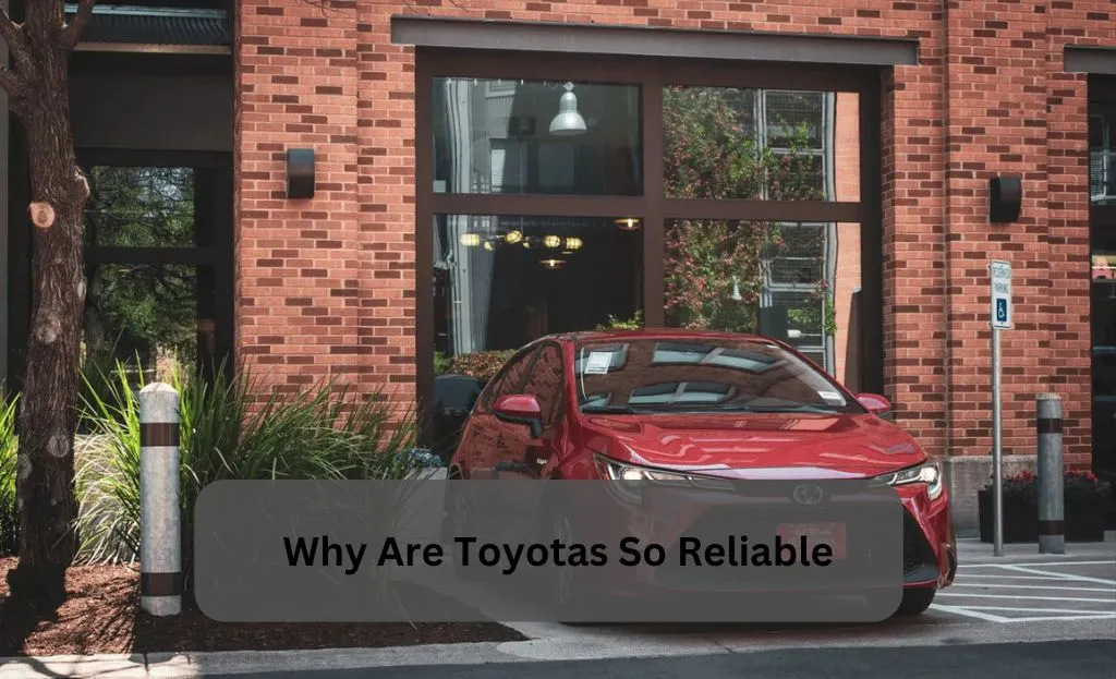 why are toyotas so reliable